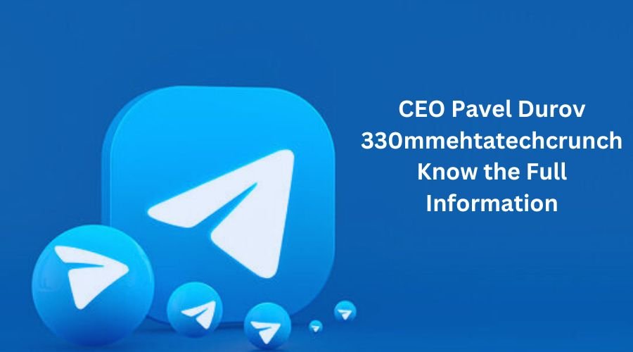 CEO Pavel Durov 330mmehtatechcrunch Know the Full Information